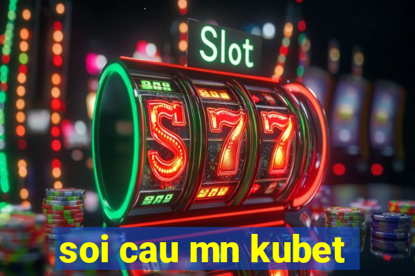 soi cau mn kubet