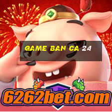 game ban ca 24