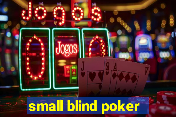 small blind poker