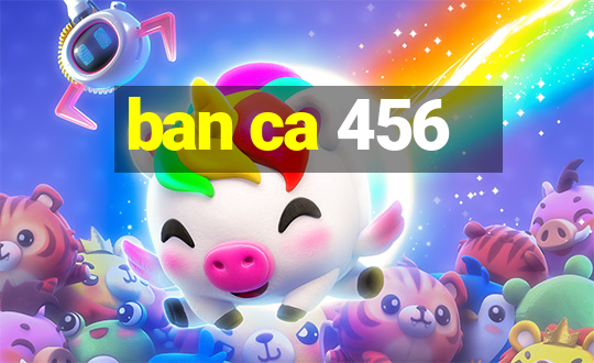 ban ca 456