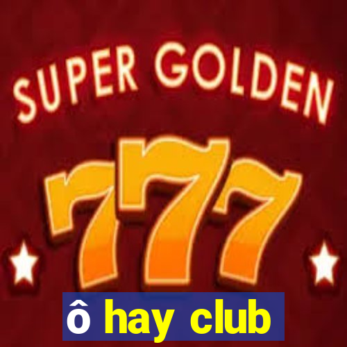 ô hay club