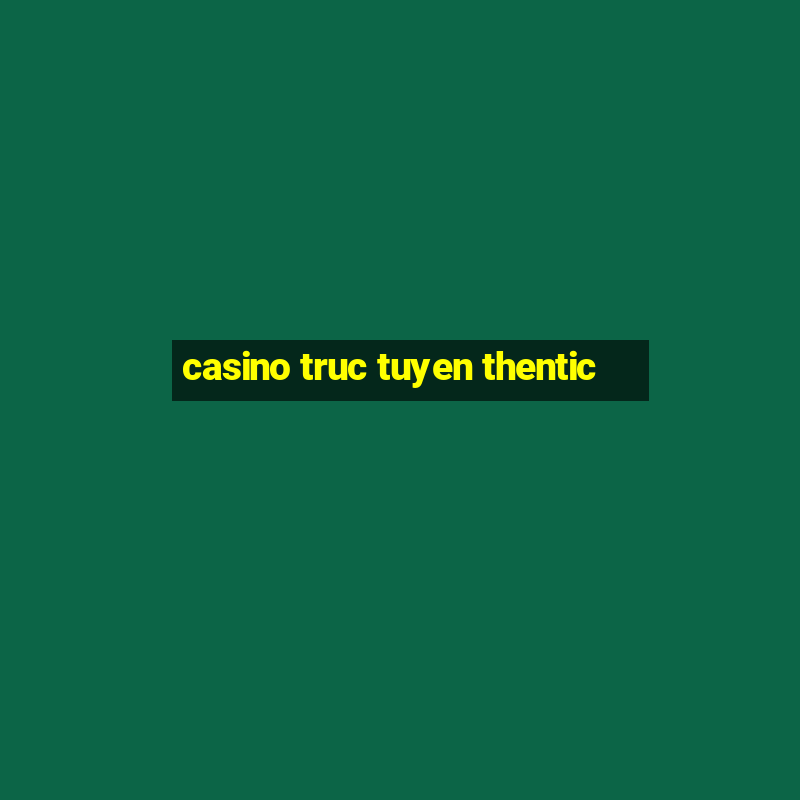 casino truc tuyen thentic