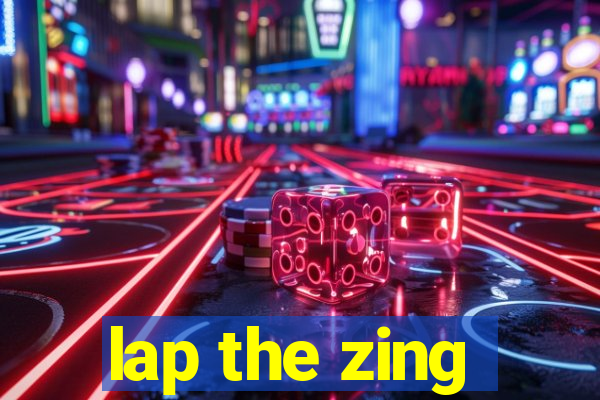 lap the zing