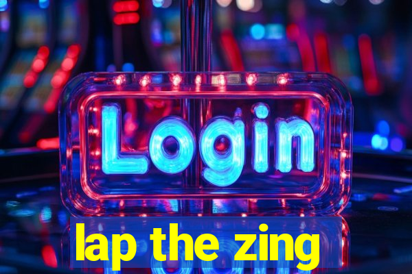 lap the zing