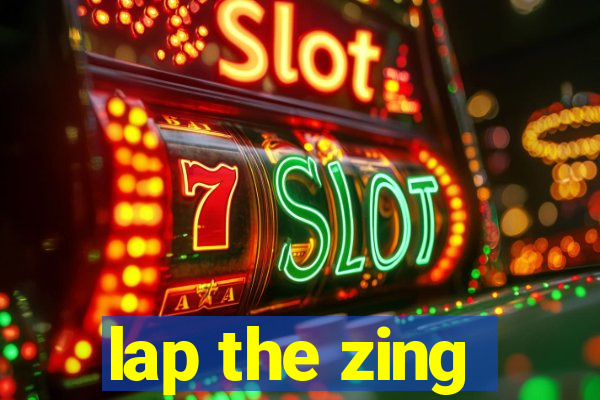 lap the zing