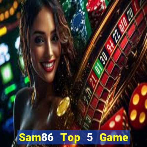 Sam86 Top 5 Game Đánh Bài Đổi Thưởng