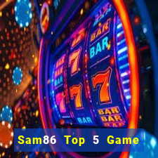 Sam86 Top 5 Game Đánh Bài Đổi Thưởng