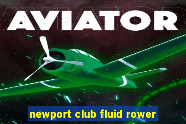 newport club fluid rower