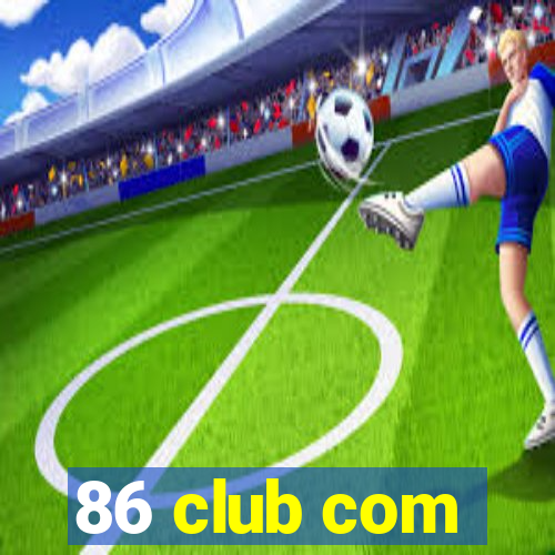 86 club com