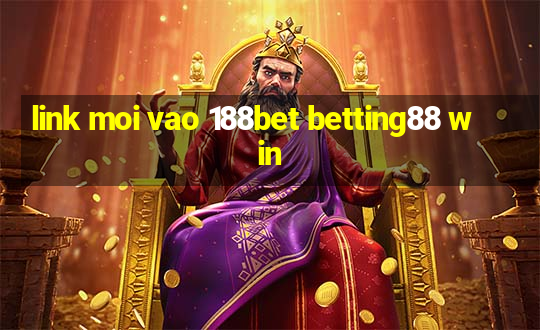 link moi vao 188bet betting88 win