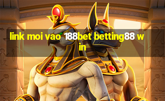 link moi vao 188bet betting88 win