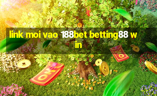 link moi vao 188bet betting88 win