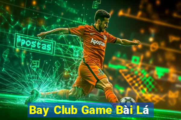 Bay Club Game Bài Lá