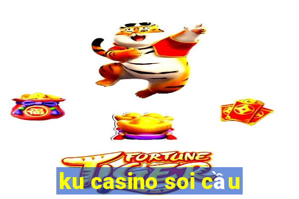 ku casino soi cầu