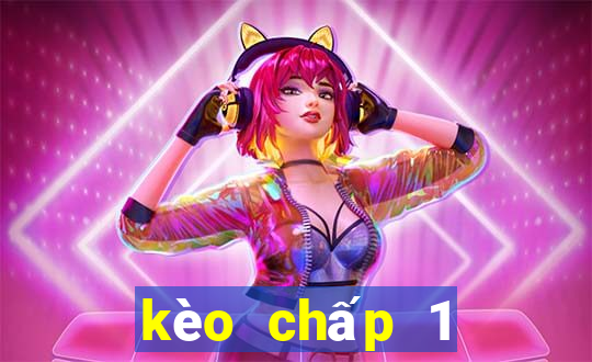 kèo chấp 1 trái 1 4 là sao