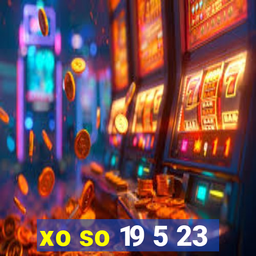 xo so 19 5 23