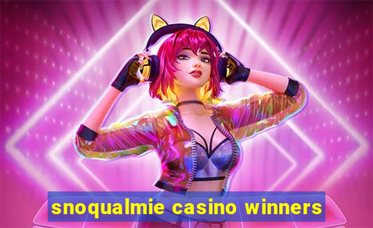 snoqualmie casino winners