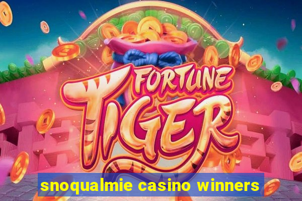 snoqualmie casino winners