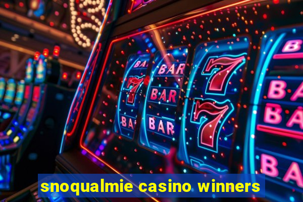 snoqualmie casino winners