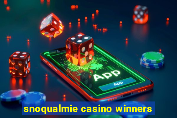 snoqualmie casino winners