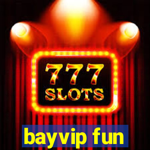 bayvip fun