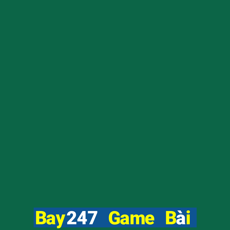 Bay247 Game Bài Phái Mạnh