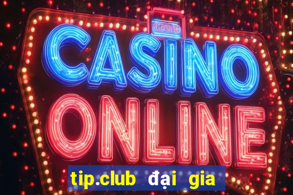 tip.club đại gia game bài