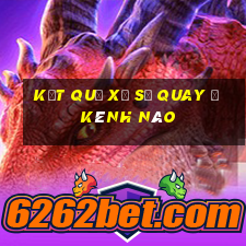 kết quả xổ số quay ở kênh nào