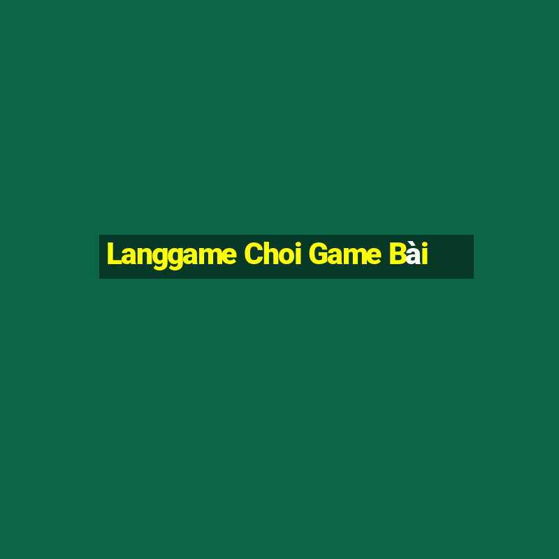 Langgame Choi Game Bài