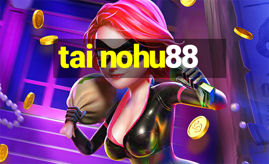 tai nohu88