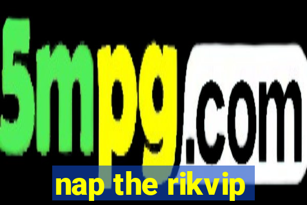 nap the rikvip