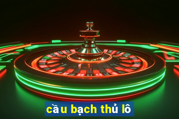 cầu bạch thủ lô