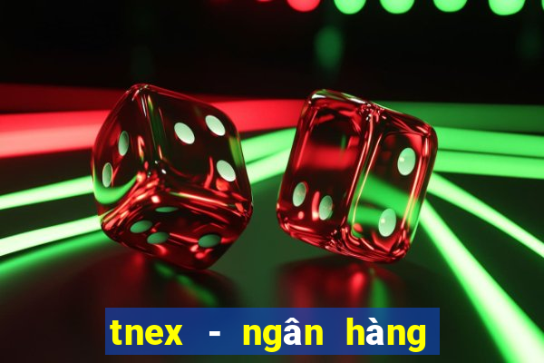 tnex - ngân hàng số thế hệ mới