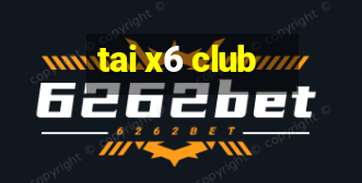 tai x6 club