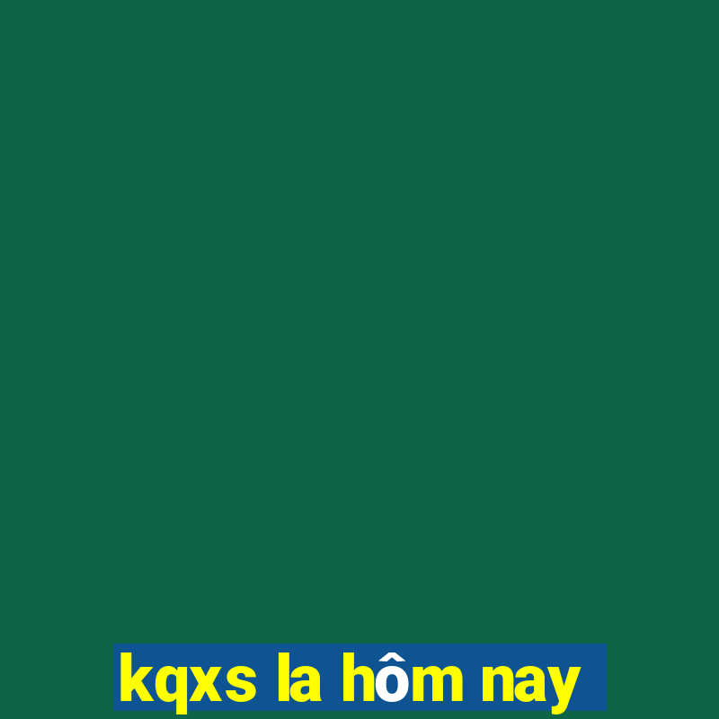 kqxs la hôm nay