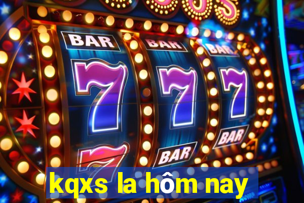 kqxs la hôm nay