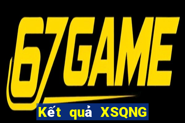 Kết quả XSQNG hôm nay