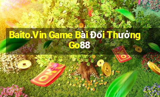 Baito.Vin Game Bài Đổi Thưởng Go88