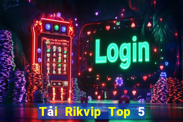 Tải Rikvip Top 5 Game Đánh Bài Đổi Thưởng