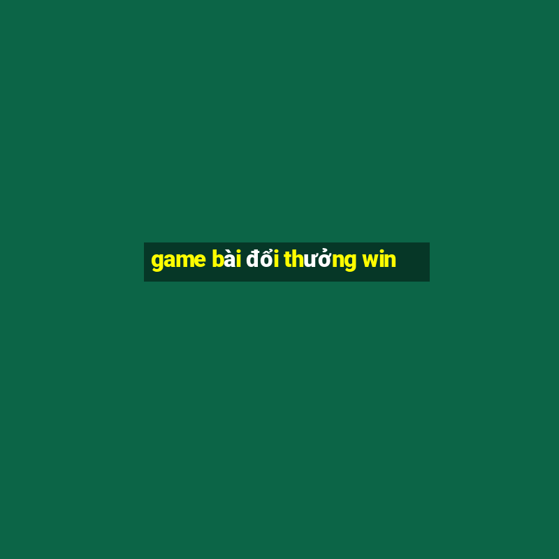 game bài đổi thưởng win