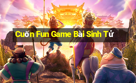 Cuốn Fun Game Bài Sinh Tử