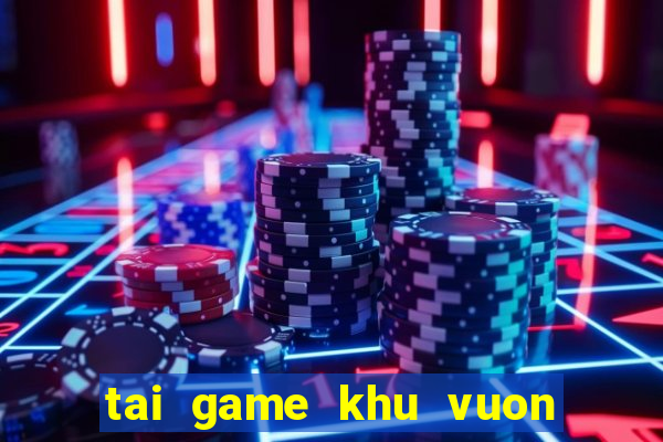 tai game khu vuon than ky