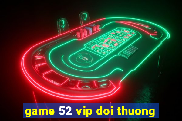 game 52 vip doi thuong