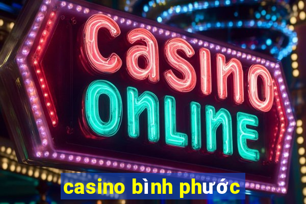 casino bình phước