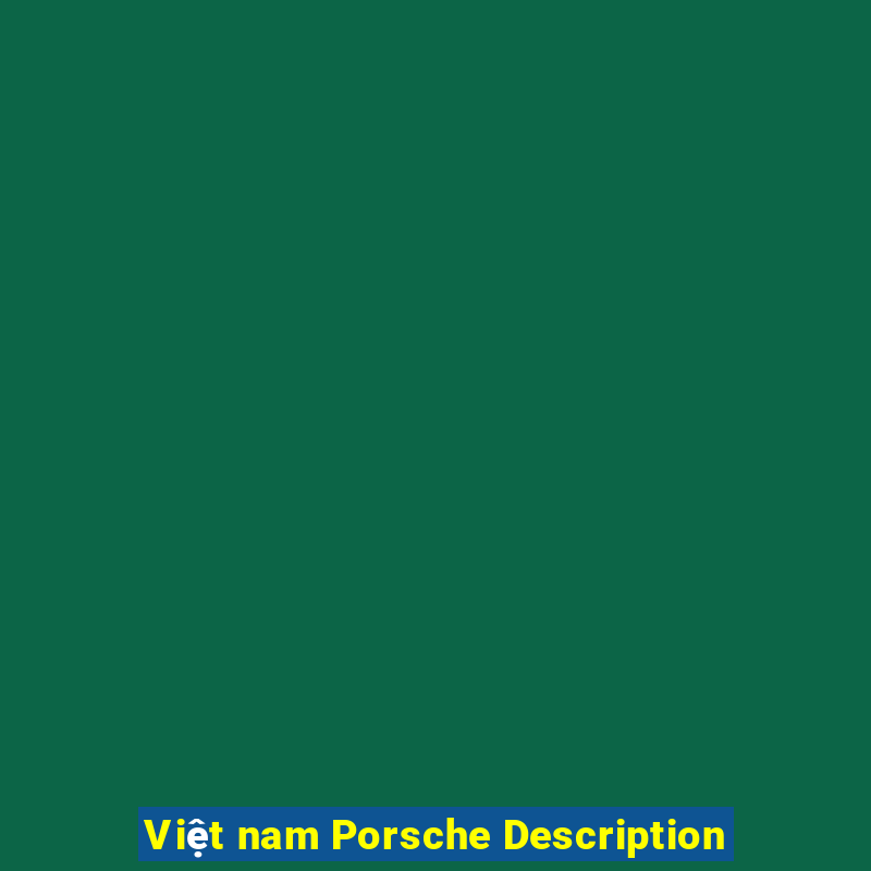 Việt nam Porsche Description