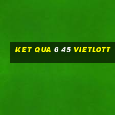 ket qua 6 45 vietlott