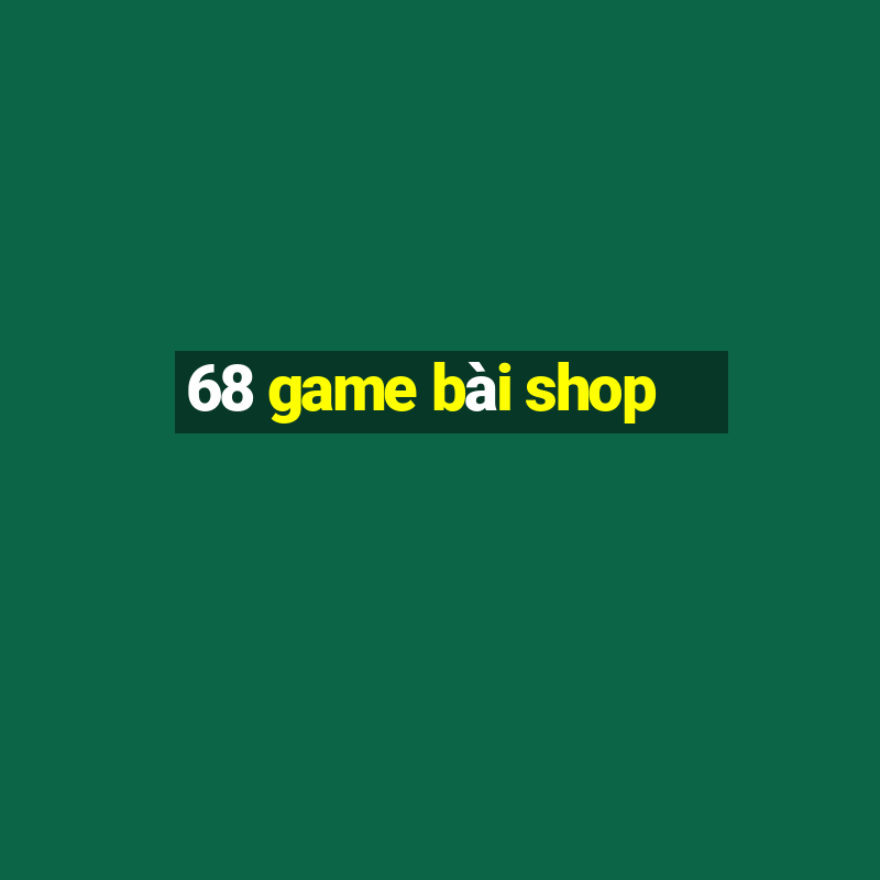 68 game bài shop