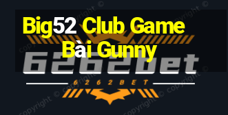 Big52 Club Game Bài Gunny