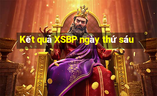 Kết quả XSBP ngày thứ sáu