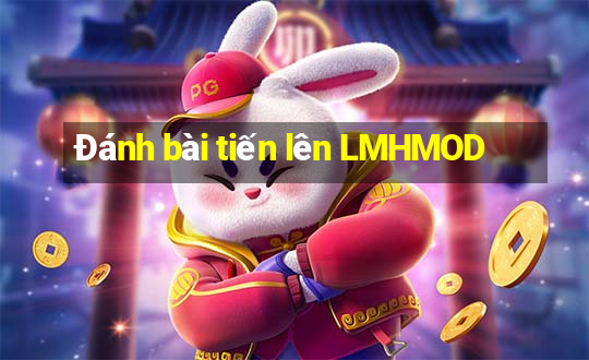 Đánh bài tiến lên LMHMOD